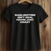 Caleb Williams Gaslighting Isn’t Real You’re Just Crazy Shirt (2)