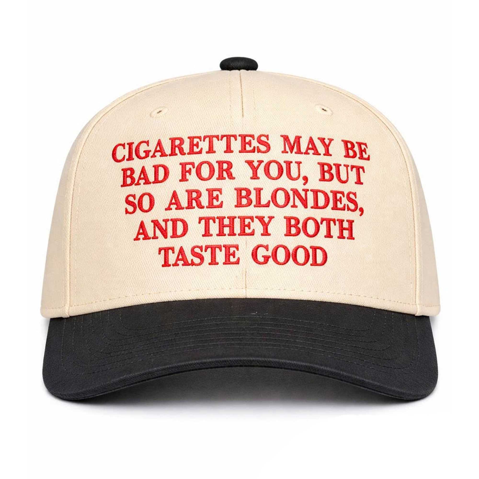 Cigarettes May Be Bad For You But So Are Blondes And They Both Taste Good Hat 2 Cigarettes May Be Bad For You But So Are Blondes And They Both Taste Good Hat (2)