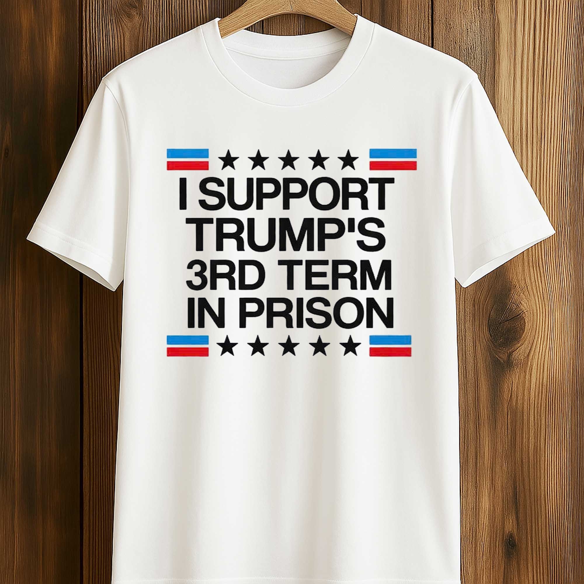 I Support Trump’s 3rd Term In Prison Shirt I Support Trump’s 3rd Term In Prison Shirt