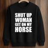 Daniel James Howell Shut Up Woman Get On My Horse Shirt (3)