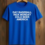 Day Baseball Rick Monday Cold Beer America Shirt