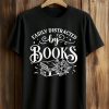 Easily Distracted by Books Shirt 6 Easily Distracted by Books Shirt (1)