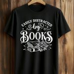 Easily Distracted by Books Shirt