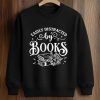 Easily Distracted by Books Shirt (3)