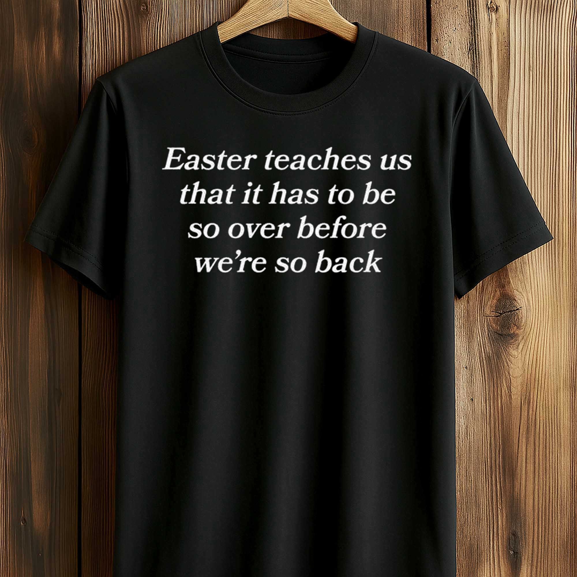 Easter Teaches Us That It Has To Be So Over Before We’re So Back Shirt Easter Teaches Us That It Has To Be So Over Before We’re So Back Shirt
