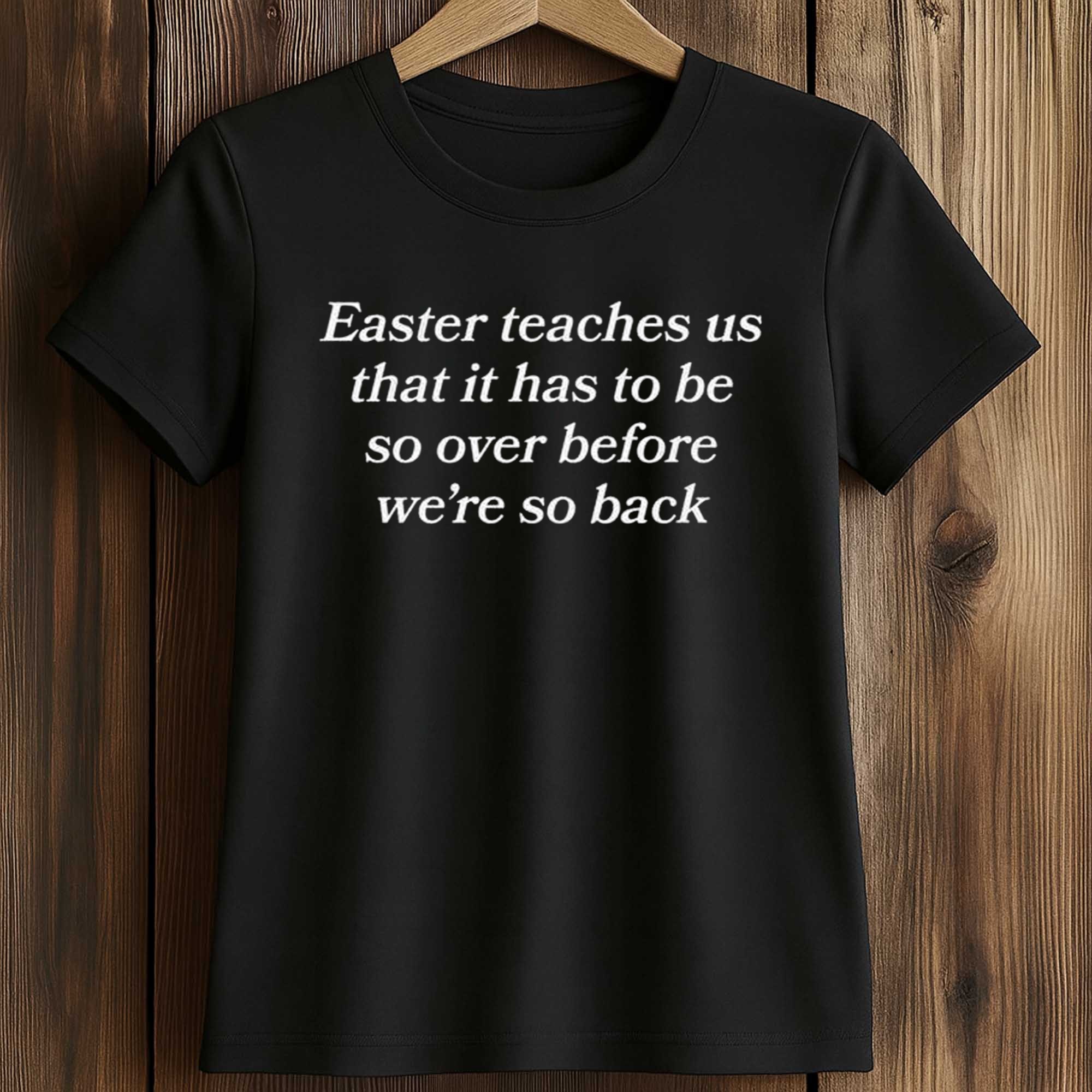 Easter Teaches Us That It Has To Be So Over Before We’re So Back Shirt 2 Easter Teaches Us That It Has To Be So Over Before We’re So Back Shirt (2)