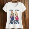 Erika Kirk Are Druski Kirk White Chicks Shirt (2)