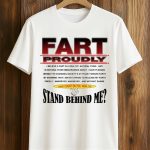 Fart Proudly Stand Behind Me Shirt
