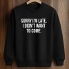 Finn Wolfhard Sorry I'm Late I Didn't Want To Come Shirt (3)