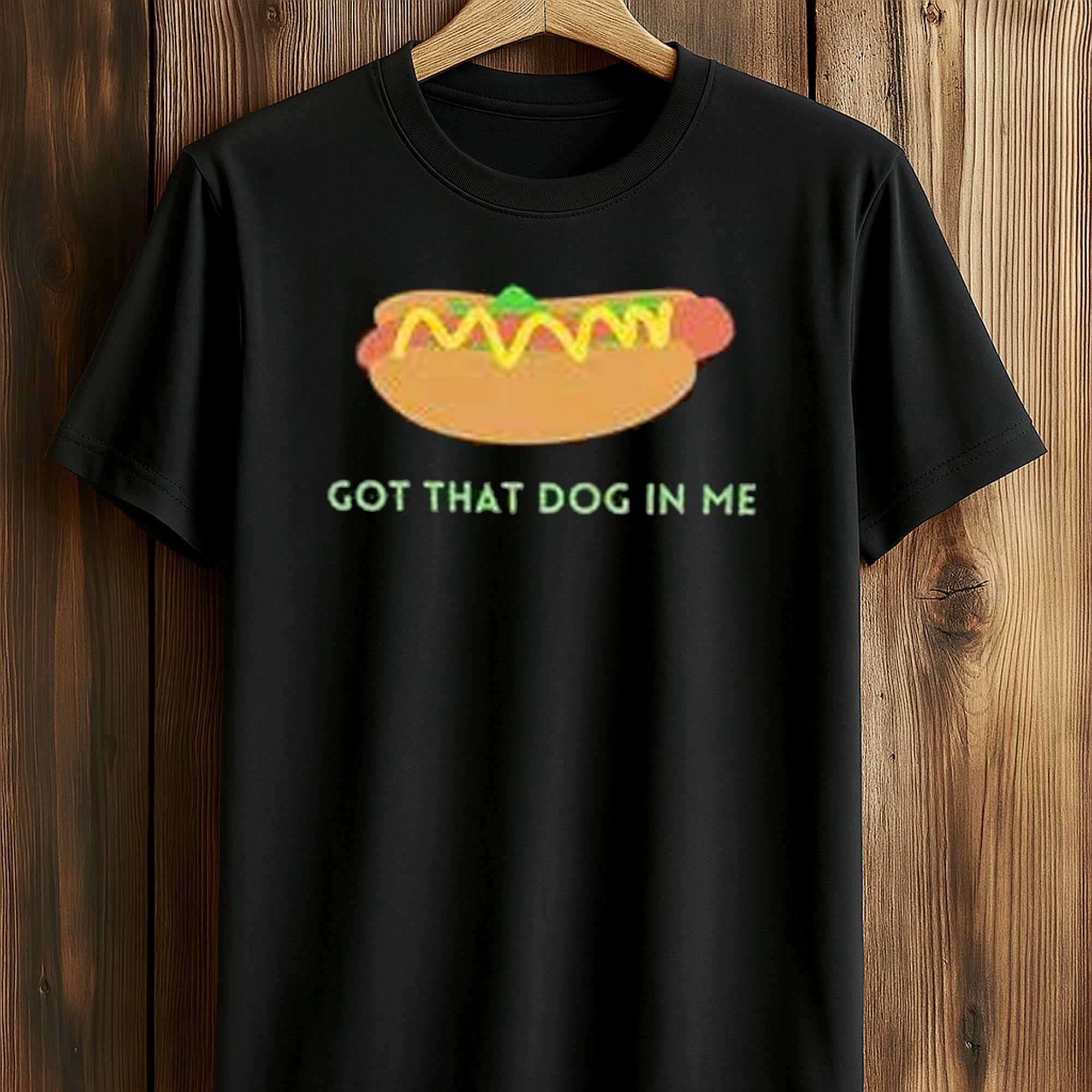 Got That Dog In Me Hot Dog Shirt Got That Dog In Me Hot Dog Shirt