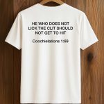 He Who Does Not Lick The Clit Should Not Get To Hit Shirt