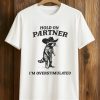 Hold On Partner I’m Overstimulated Cowboy Raccoon Shirt 6 Hold On Partner I’m Overstimulated Cowboy Raccoon Shirt (1)