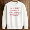 I Also Ghost My Family So Don’t Take It Personally Shirt (3)