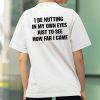 I Be Nutting In My Own Eyes Just To See How Far I Came Shirt (2)