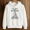 I Cant Argue With My Sister Shes Old And Old People Dont Listen Shirt 7 I Cant Argue With My Sister Shes Old And Old People Dont Listen Shirt (4)