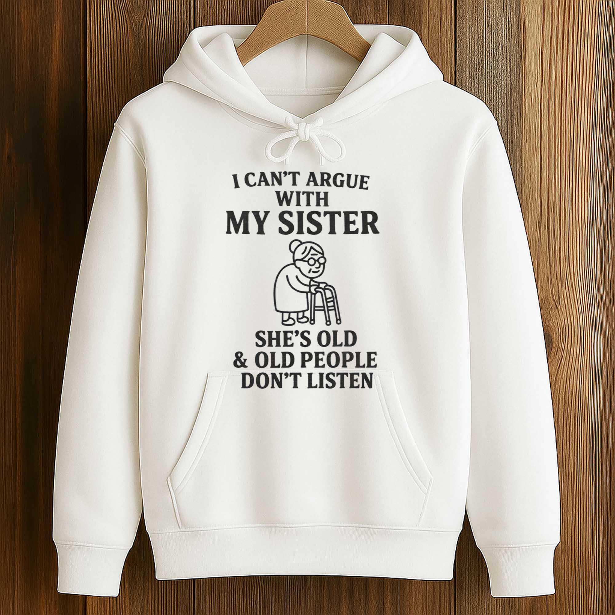 I Cant Argue With My Sister Shes Old And Old People Dont Listen Shirt 4 I Cant Argue With My Sister Shes Old And Old People Dont Listen Shirt (4)