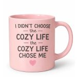 I Didn’t Choose The Cozy Life The Cozy Life Chose Me Mug
