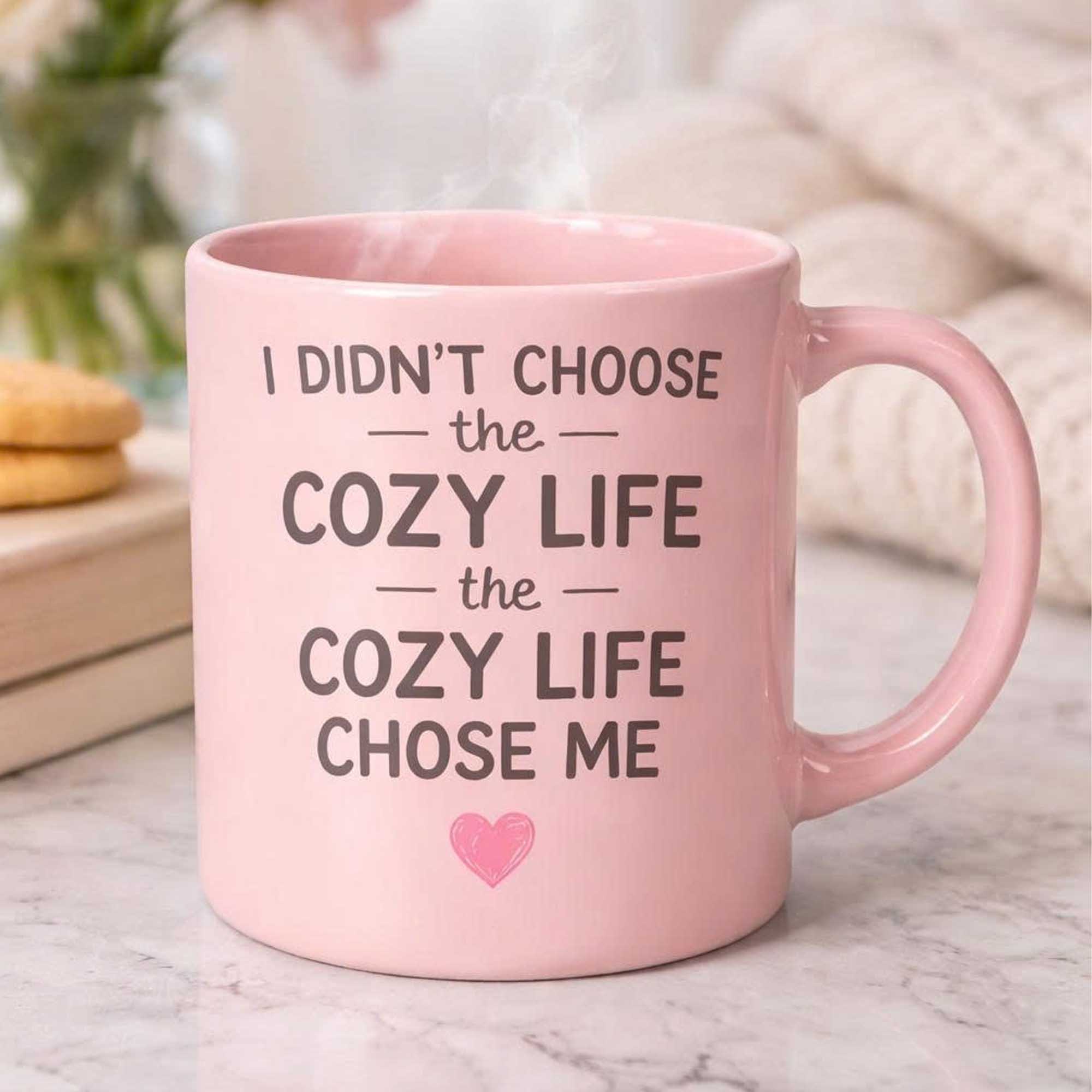 I Didn’t Choose The Cozy Life The Cozy Life Chose Me Mug 2 I Didn’t Choose The Cozy Life The Cozy Life Chose Me Mug (2)
