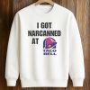 I Got Narcanned At Taco Bell Shirt 6 I Got Narcanned At Taco Bell Shirt (3)