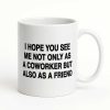 I Hope You See Me Not Only As A Coworker But Also As A Friend Mug (1)