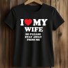 I Love My Wife So Please Stay Away From Me Shirt 5 I Love My Wife So Please Stay Away From Me Shirt (2)