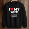 I Love My Wife So Please Stay Away From Me Shirt 6 I Love My Wife So Please Stay Away From Me Shirt (3)
