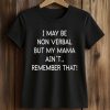 I May Be Non Verbal But My Mama Ain't Remember That Shirt 5 I May Be Non Verbal But My Mama Ain't Remember That Shirt (2)