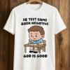 IQ Test Came Back Negative God Is Good Shirt 6 IQ Test Came Back Negative God Is Good Shirt (1)