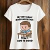 IQ Test Came Back Negative God Is Good Shirt 5 IQ Test Came Back Negative God Is Good Shirt (2)