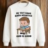 IQ Test Came Back Negative God Is Good Shirt 6 IQ Test Came Back Negative God Is Good Shirt (3)