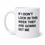 If I Don’t Lock In This Week They Are Gonna Get Me Mug