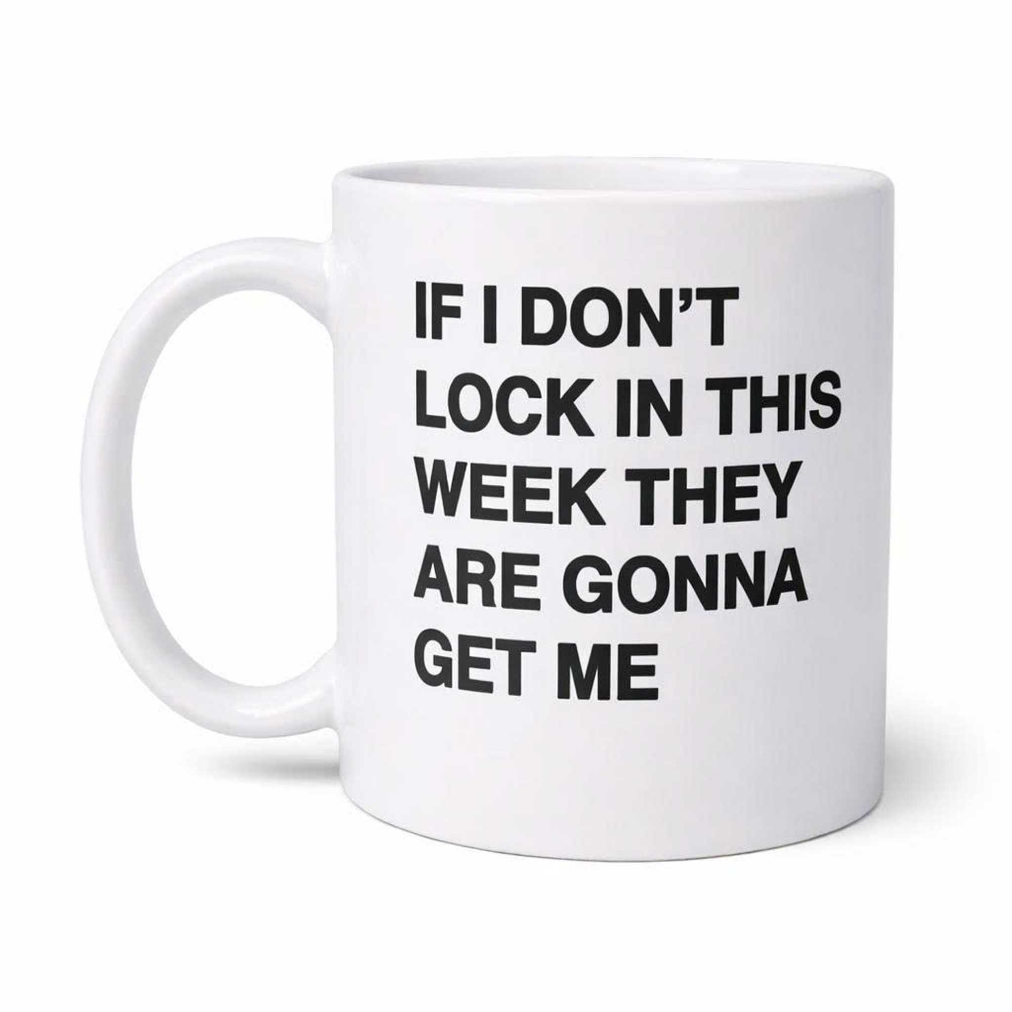 If I Don’t Lock In This Week They Are Gonna Get Me Mug If I Don’t Lock In This Week They Are Gonna Get Me Mug