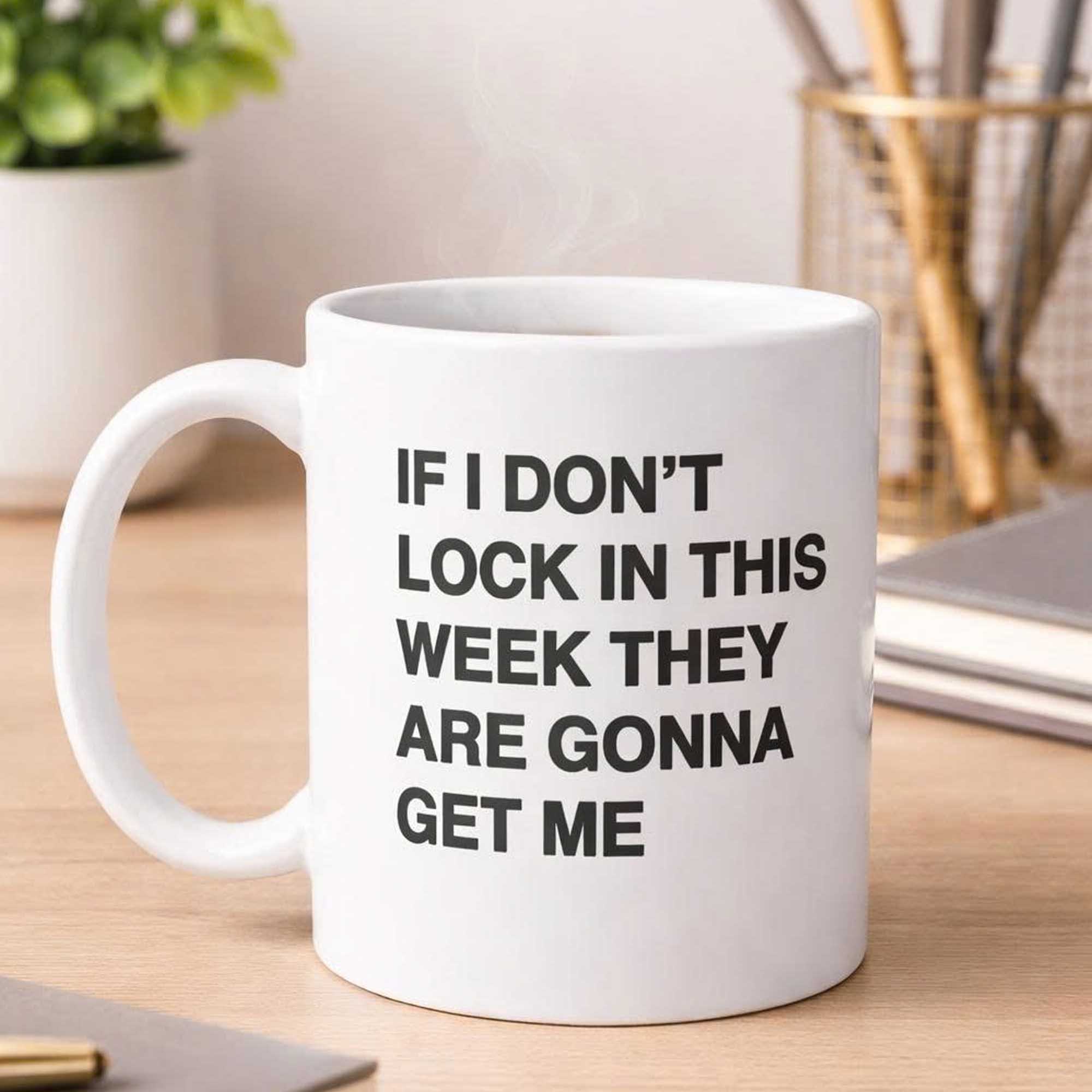 If I Don’t Lock In This Week They Are Gonna Get Me Mug 2 If I Don’t Lock In This Week They Are Gonna Get Me Mug (2)