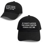 If I Don’t Lock In This Week They’re Gonna Get Me Hat
