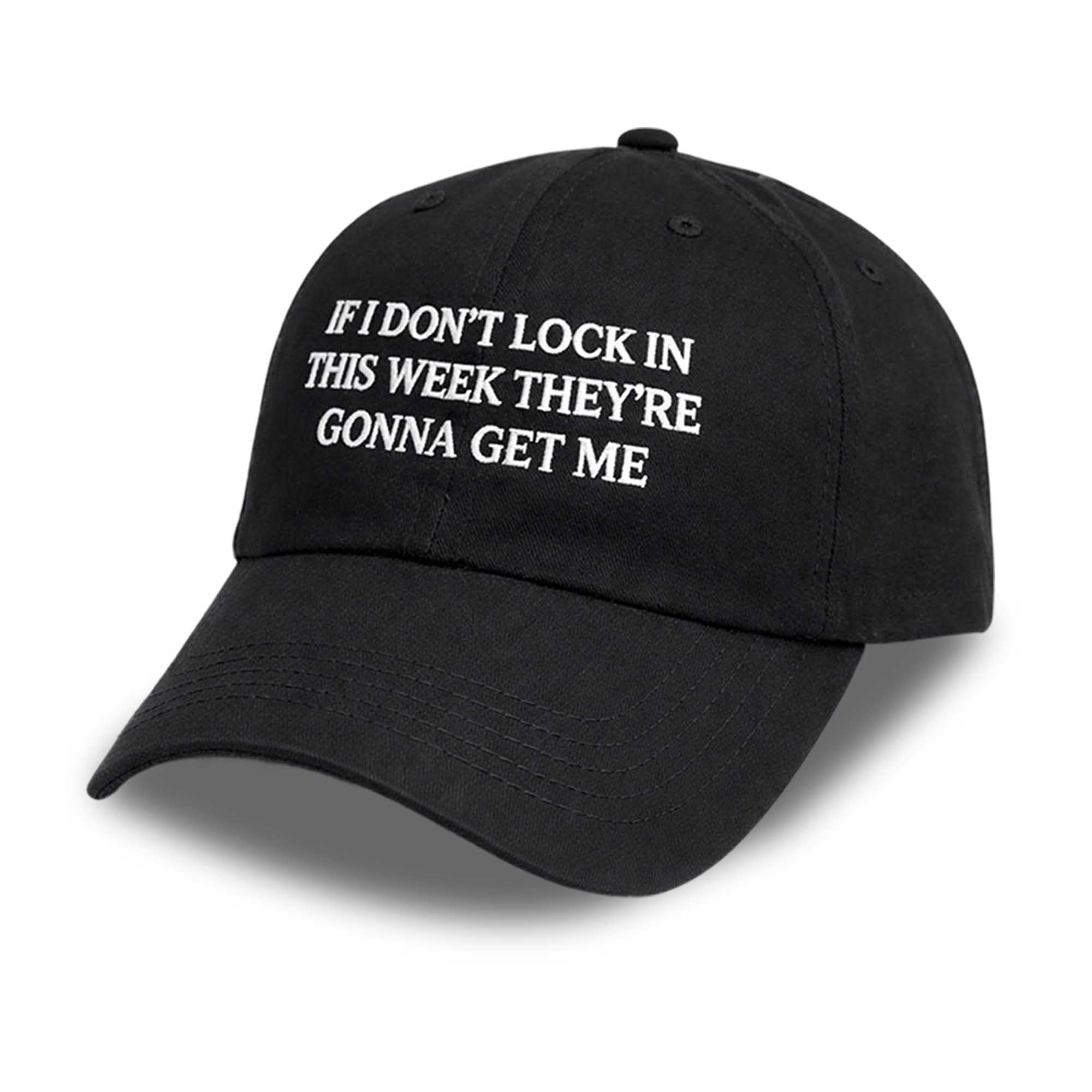 If I Don’t Lock In This Week They’re Gonna Get Me Hat 2 If I Don’t Lock In This Week They’re Gonna Get Me Hat (3)