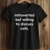 Introverted But Willing To Discuss Cats Shirt (2)