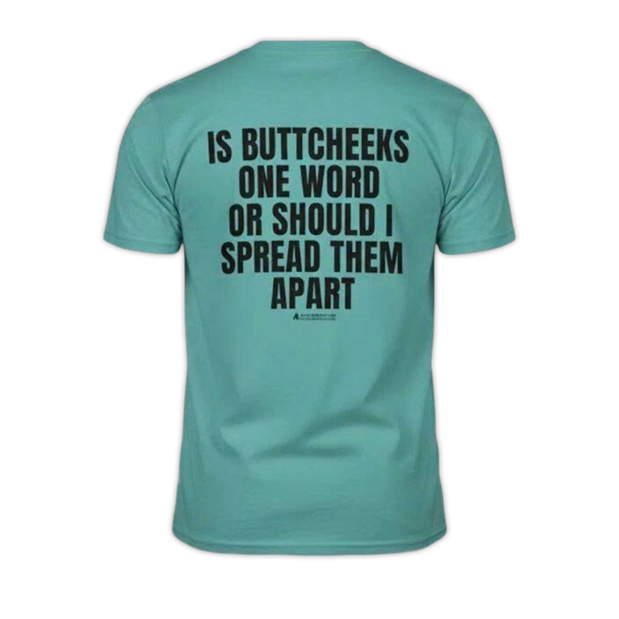 Is Buttcheeks One Word Or Should I Spread Them Apart Shirt Is Buttcheeks One Word Or Should I Spread Them Apart Shirt