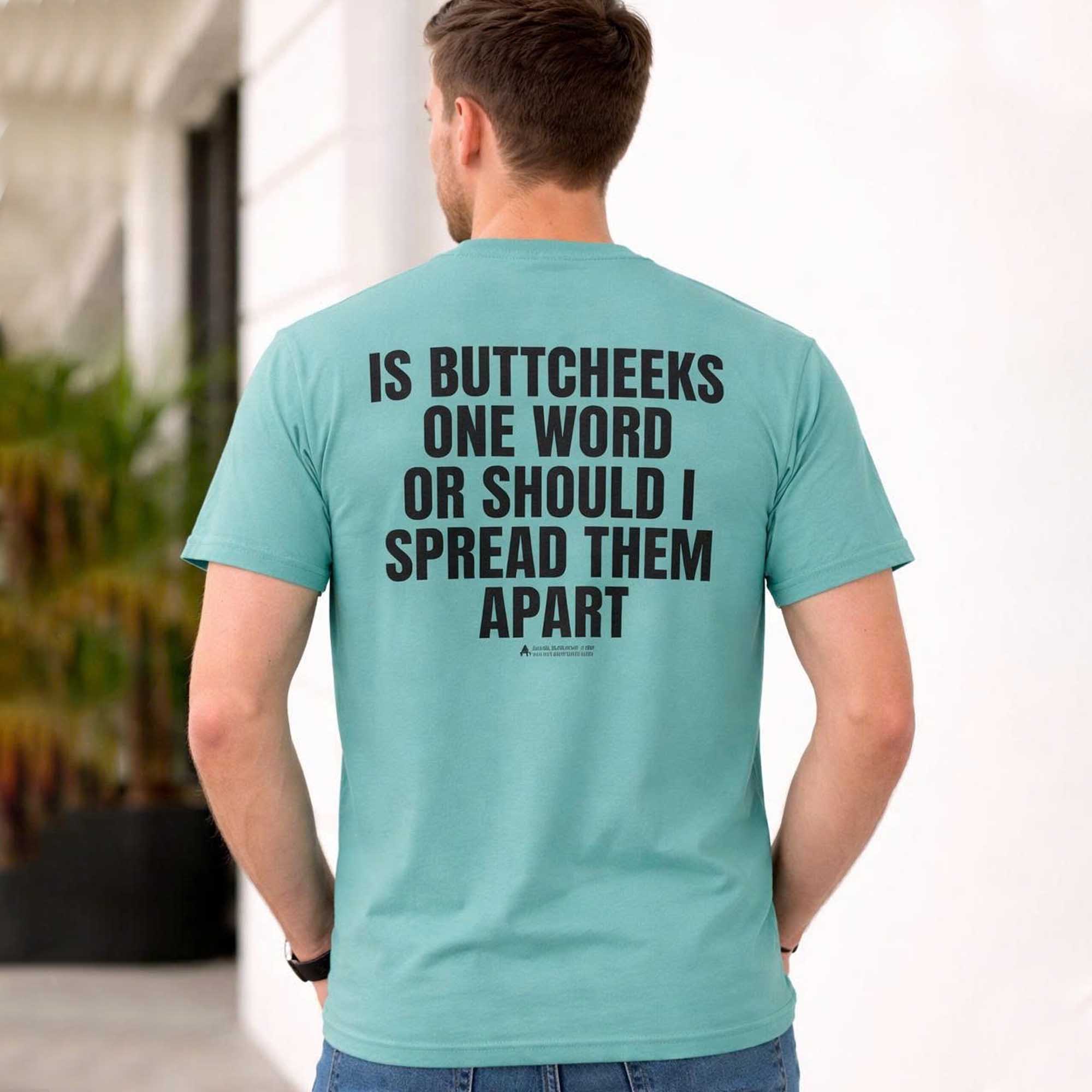 Is Buttcheeks One Word Or Should I Spread Them Apart Shirt 2 Is Buttcheeks One Word Or Should I Spread Them Apart Shirt (2)