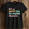 It's A Good Day To Make Music Shirt 5 It's A Good Day To Make Music Shirt (2)