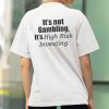 It’s Not Gambling It’s High Risk Investing Shirt (2)