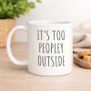 It’s Too Peopley Outside Mug 3 It’s Too Peopley Outside Mug (2)