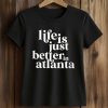 Life Is Just Better In Atlanta Shirt 5 Life Is Just Better In Atlanta Shirt (2)