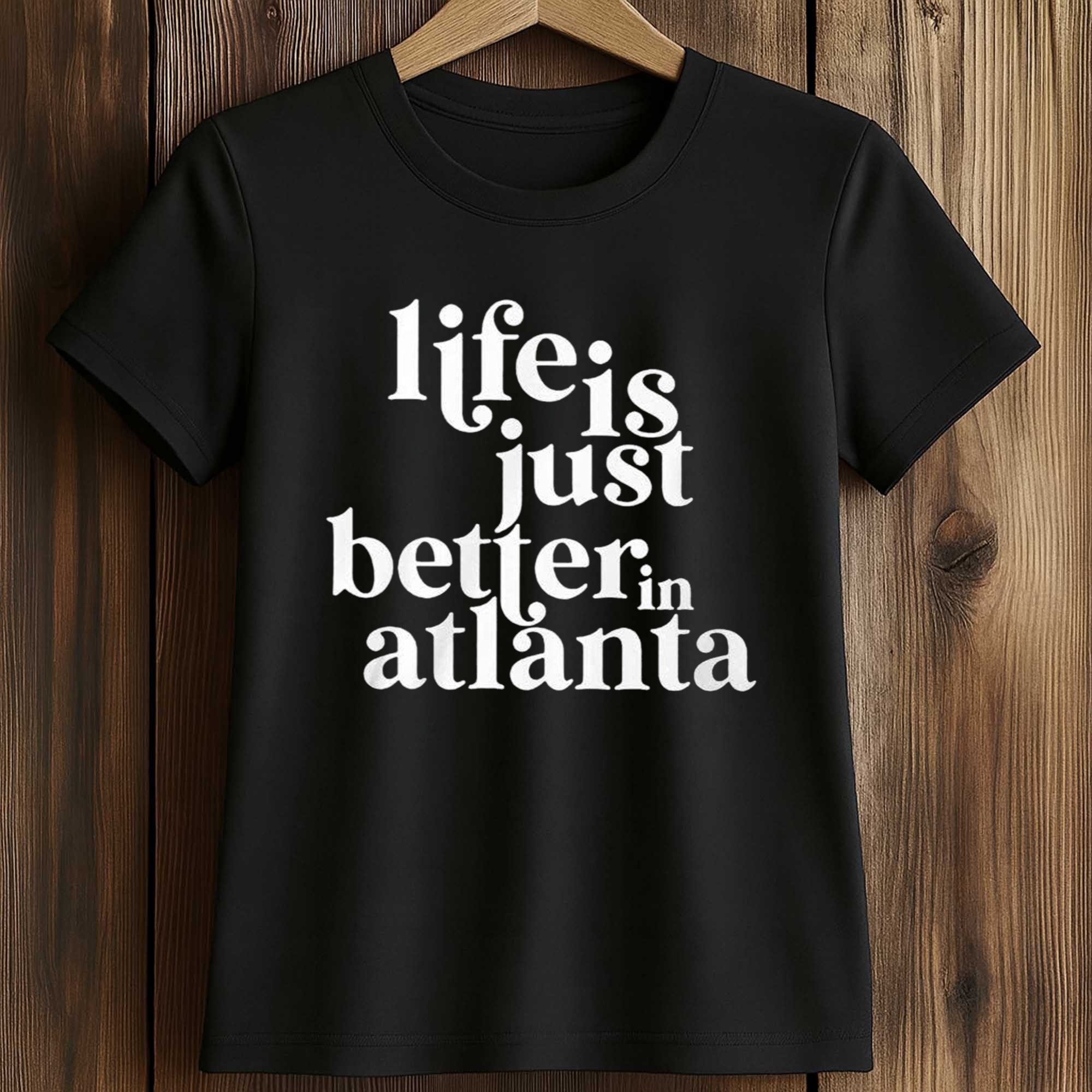 Life Is Just Better In Atlanta Shirt 2 Life Is Just Better In Atlanta Shirt (2)