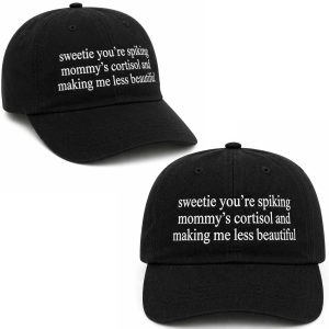 Sweetie You're Spiking Mommy's Cortisol And Making Me Less Beautiful Hat (1)