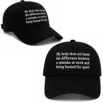 My Body Does Not Know The Difference Between A Mistake At Work And Being Hunted For Sport Hat
