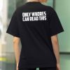 Only Whores Can Read This Shirt (2)