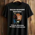 Only You Can Prevent Forest Smokey Bear Shirt
