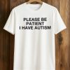 Please Be Patient I Have Autism T-Shirt 9 Please Be Patient I Have Autism T Shirt (1)