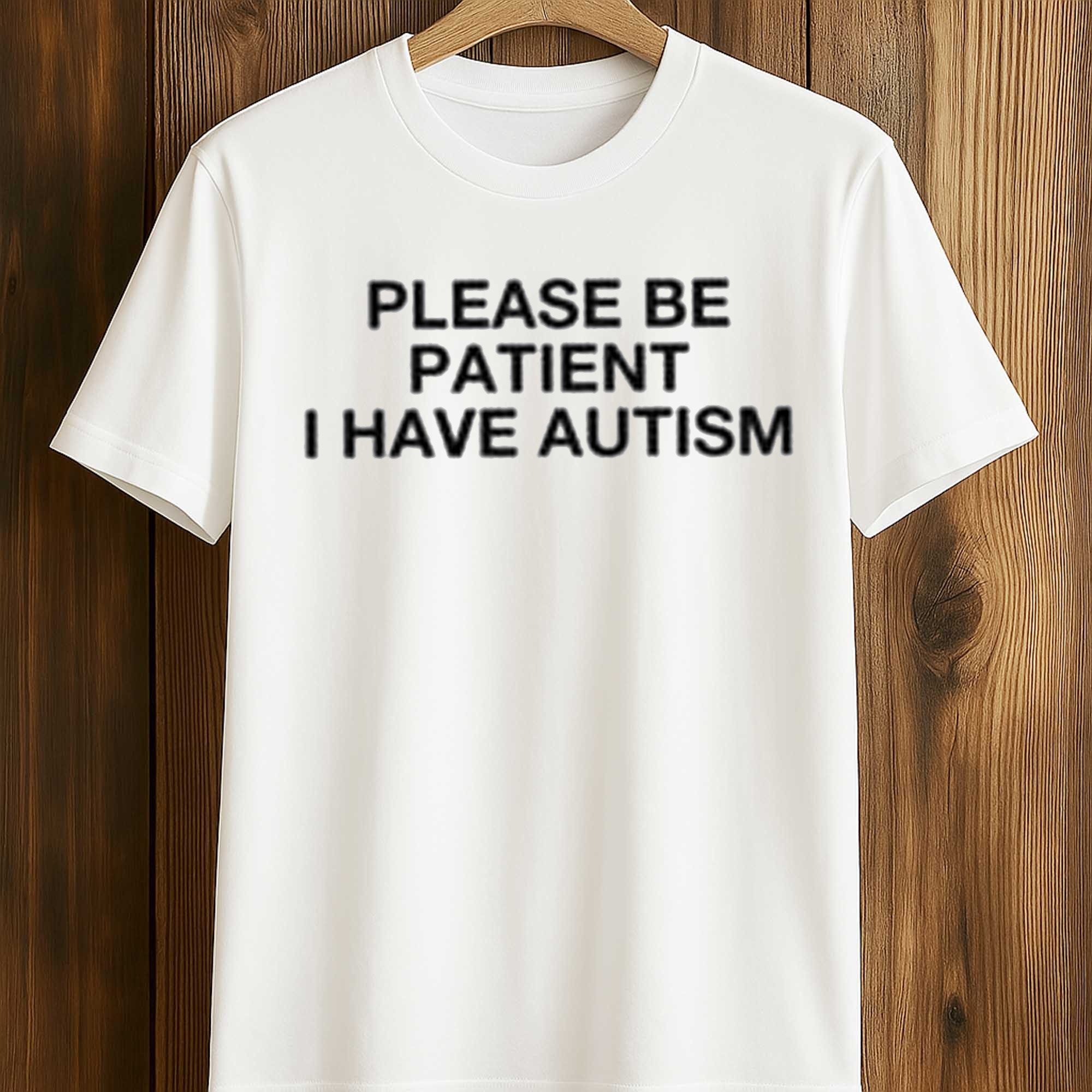 Please Be Patient I Have Autism T-Shirt Please Be Patient I Have Autism T-Shirt