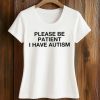 Please Be Patient I Have Autism T-Shirt 5 Please Be Patient I Have Autism T Shirt (2)